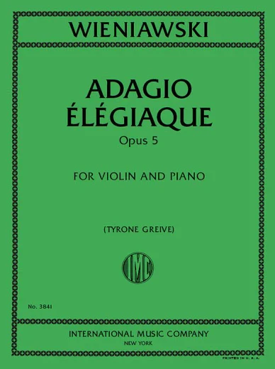 Wieniawski, Henri - Adagio Elegiaque Opus 5 - Violin and Piano - Edited by Greive - International Music Co.